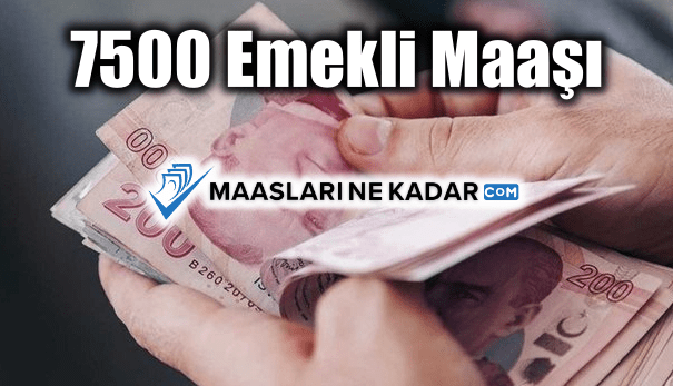 7500 Emekli Maaşı Ne Kadar Oldu?