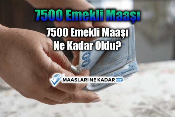 7500 Emekli Maaşı