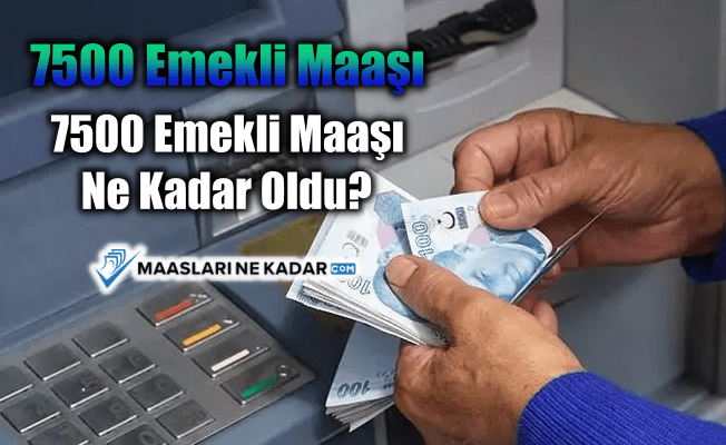 7500 Emekli Maaşı
