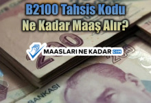 B2100 Tahsis Kodu Ne Kadar Maaş Alır