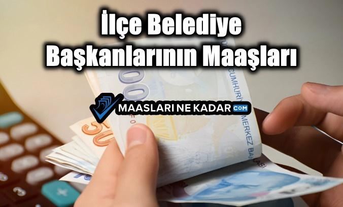 İlçe Belediye Başkanlarının Maaşları