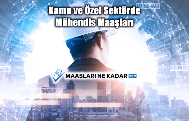 Kamu ve Özel Sektörde Mühendis Maaşları