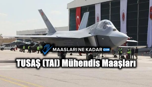 TUSAŞ (TAI) Mühendis Maaşları