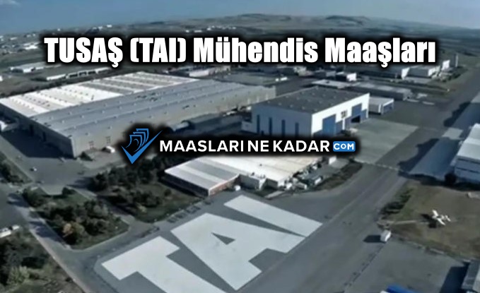 TUSAŞ (TAI) Mühendis Maaşları