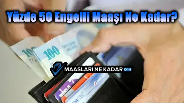 Yüzde 50 Engelli Maaşı Ne Kadar?