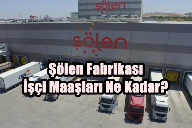 Şölen Fabrikası İşçi Maaşları