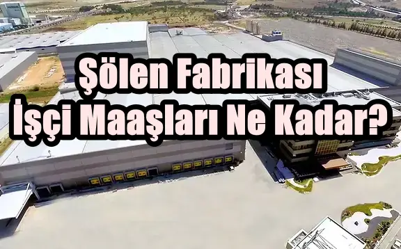 Şölen Fabrikası İşçi Maaşları